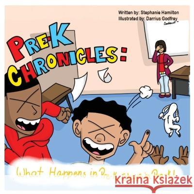 Pre-K Chronicles: What Happens In Pre-k Stays In Pre-k Stephanie Hamilton Darrius Godfrey  9781961028692 Independently Publishled - książka