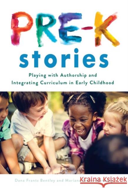 Pre-K Stories: Playing with Authorship and Integrating Curriculum in Early Childhood Dana Frantz Bentley Mariana Souto-Manning Sharon Ryan 9780807761311 Teachers College Press - książka