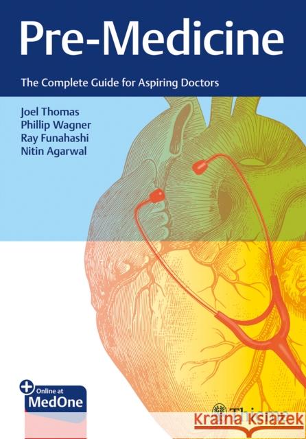 Pre-Medicine: The Complete Guide for Aspiring Doctors Joel Thomas Phillip Wagner Ray Funahashi 9781684205073 Thieme Medical Publishers - książka