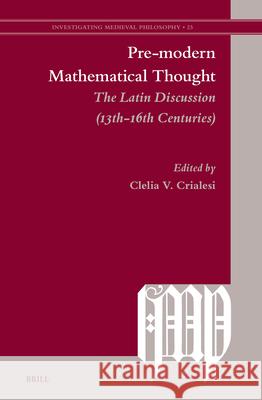 Pre-Modern Mathematical Thought: The Latin Discussion (13th-16th Centuries) Clelia V. Crialesi 9789004729520 Brill - książka