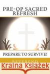 Pre-Op Sacred Refresh: Prepare to Survive! Reverend Mike Wanner 9781726031400 Createspace Independent Publishing Platform