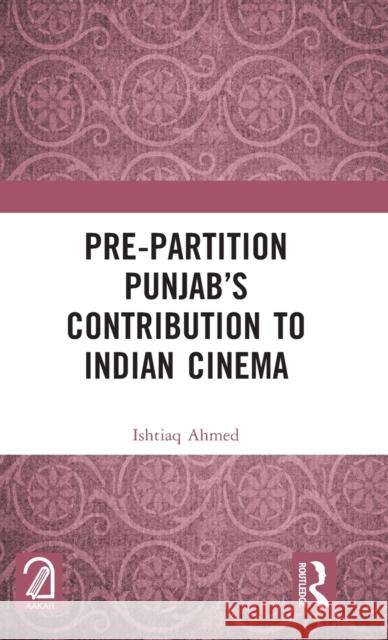 Pre-Partition Punjab’s Contribution to Indian Cinema Ishtiaq Ahmed 9781032523576 Routledge - książka