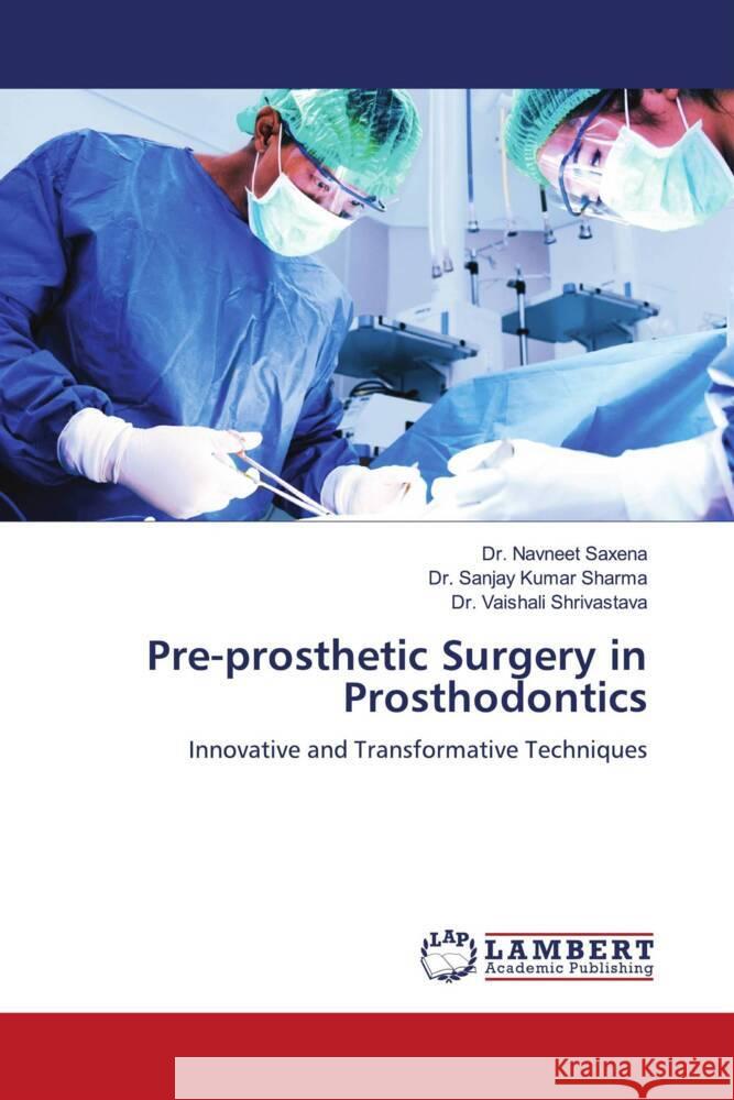 Pre-prosthetic Surgery in Prosthodontics Navneet Saxena Sanjay Kumar Sharma Vaishali Shrivastava 9786207843466 LAP Lambert Academic Publishing - książka