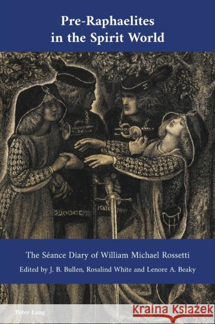 Pre-Raphaelites in the Spirit World: The Séance Diary of William Michael Rossetti White, Rosalind 9781789974423 Peter Lang Ltd, International Academic Publis - książka