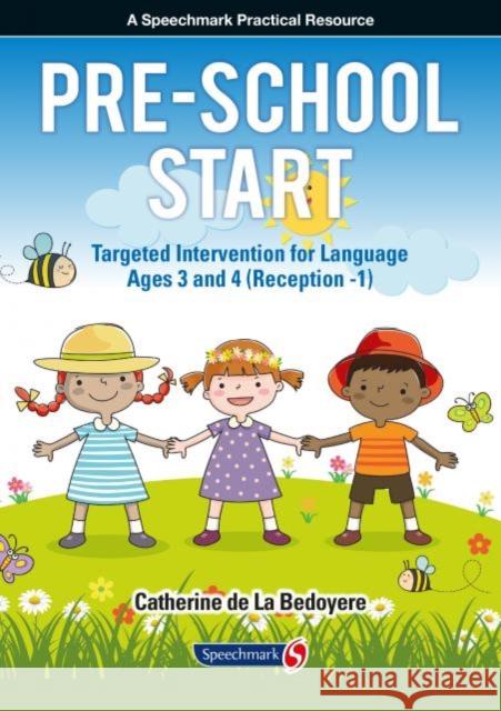 Pre-School Start: Targeted Intervention for Language Ages 3 and 4 (Reception -1) Catherine de La Bedoyere 9781909301757 Speechmark Publishing Ltd - książka