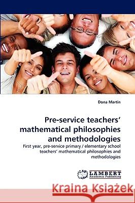 Pre-service teachers' mathematical philosophies and methodologies Martin, Dona 9783838346816 LAP Lambert Academic Publishing AG & Co KG - książka