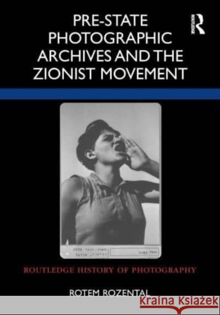 Pre-State Photographic Archives and the Zionist Movement Rotem Rozental 9781032182384 Routledge - książka