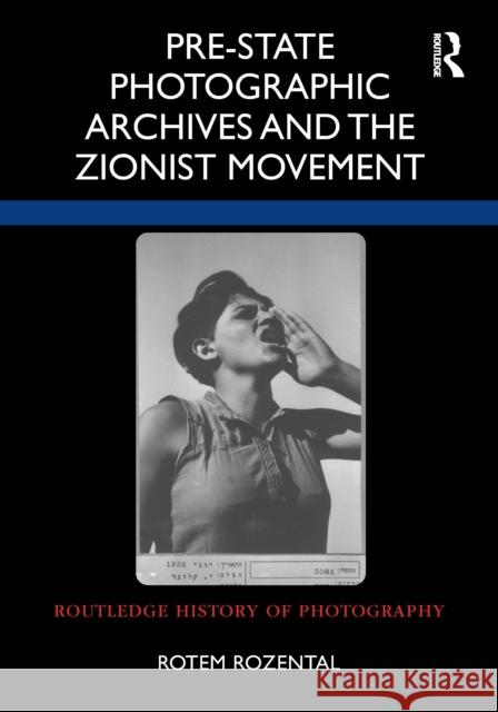Pre-State Photographic Archives and the Zionist Movement Rotem Rozental 9781032187716 Routledge - książka