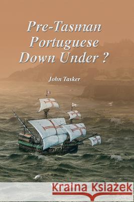 Pre-Tasman Portuguese Down Under ? Proprietor John Tasker 9781471707278 Lulu.com - książka