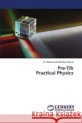 Pre-Tib Practical Physics Mohammad Shafique Anwar 9786206147398 LAP Lambert Academic Publishing - książka