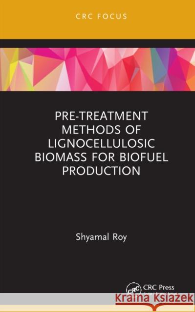 Pre-Treatment Methods of Lignocellulosic Biomass for Biofuel Roy, Shyamal 9781032066929 CRC Press - książka