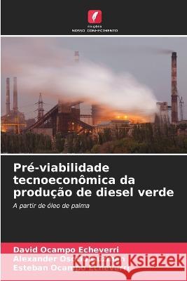 Pre-viabilidade tecnoeconomica da producao de diesel verde David Ocampo Echeverri Alexander Osorio Guzman Esteban Ocampo Echeverri 9786205906903 Edicoes Nosso Conhecimento - książka