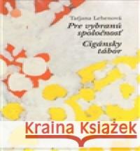 Pre vybranú spoločnosť / Cigánsky tábor Taťjana Lehenová 9788070171554 Kalich - książka