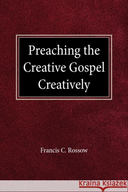 Preach Creative Gospel Creatively F C Rossow 9780570039174 Concordia Publishing House Ltd - książka