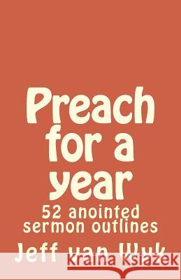 Preach for a year: 52 anointed sermon outlines Van Wyk, Jeff 9781479125418 Createspace Independent Publishing Platform - książka