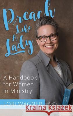 Preach Like A Lady: A Handbook for Women in Ministry Wagner, Lori 9780989737340 Affirming Faith - książka