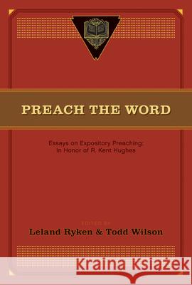 Preach the Word: Essays on Expository Preaching: In Honor of R. Kent Hughes Leland Ryken Todd Wilson David Jackman 9781433532979 Crossway Books - książka