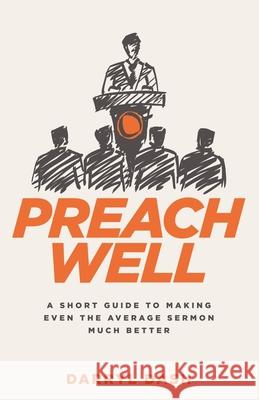 Preach Well: A Short Guide to Making Even the Average Sermon Much Better Darryl Dash 9780995271357 Gospel for Life Inc. - książka
