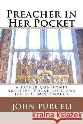 Preacher in Her Pocket: A Father Confronts Adultery, Conspiracy, and Judicial Misconduct MR John E. Purcell 9781461156857 Createspace - książka