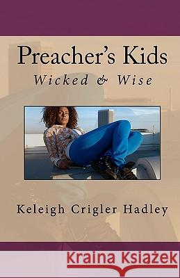 Preacher's Kids: Wicked and Wise Keleigh Crigler Hadley 9781451554106 Createspace - książka