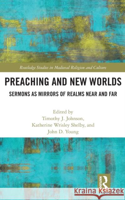 Preaching and New Worlds: Sermons as Mirrors of Realms Near and Far Johnson, Timothy 9781138066502 Taylor and Francis - książka