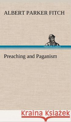 Preaching and Paganism Albert Parker Fitch 9783849197568 Tredition Classics - książka