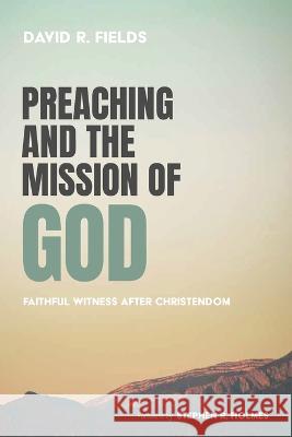 Preaching and the Mission of God David R Fields, Stephen R Holmes 9781666755411 Wipf & Stock Publishers - książka