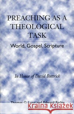 Preaching as a Theological Task: World, Gospel, Scripture Thomas G. Long, Edward Farley 9780664256173 Westminster/John Knox Press,U.S. - książka