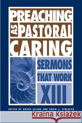 Preaching as Pastoral Caring: Sermons That Work Series XIII Roger Alling David J. Schlafer 9780819218940 Morehouse Publishing - książka