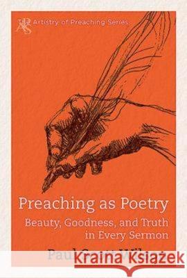 Preaching as Poetry: Beauty, Goodness, and Truth in Every Sermon Paul Scott Wilson 9781426764042 Abingdon Press - książka