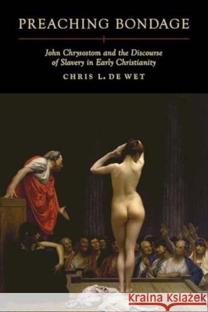 Preaching Bondage: John Chrysostom and the Discourse of Slavery in Early Christianity Chris L. d 9780520418370 University of California Press - książka