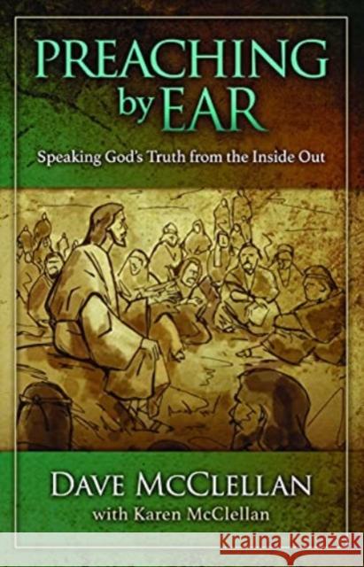 Preaching by Ear: Speaking God's Truth from the Inside Out Dave McClellan Karen McClellan 9781683592167 Lexham Press - książka