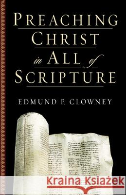 Preaching Christ in All of Scripture Edmund P. Clowney 9781581344523 Crossway Books - książka