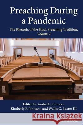 Preaching During a Pandemic: The Rhetoric of the Black Preaching Tradition, Volume I Andre E. Johnson Kimberly P. Johnson Wallis C. Baxte 9781433186172 Peter Lang Inc., International Academic Publi - książka