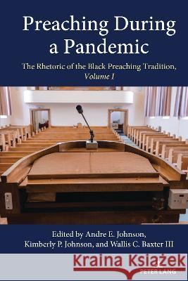 Preaching During a Pandemic: The Rhetoric of the Black Preaching Tradition, Volume I Andre E. Johnson Kimberly P. Johnson Wallis C. Baxte 9781433186356 Peter Lang Inc., International Academic Publi - książka