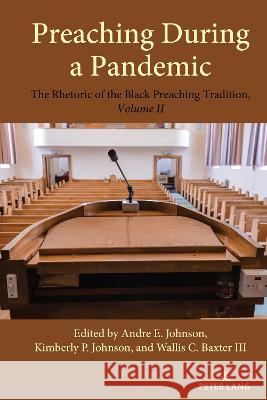 Preaching During a Pandemic: The Rhetoric of the Black Preaching Tradition, Volume II Andre E. Johnson Kimberly P. Johnson Wallis C. Baxte 9781433187520 Peter Lang Inc., International Academic Publi - książka