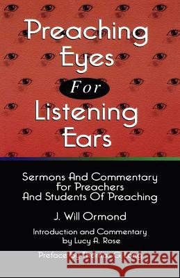 Preaching Eyes For Listening Ears: Sermons And Commentary For Preachers And Students Of Preaching Ormond, J. Will 9780788013201 CSS Publishing Company - książka