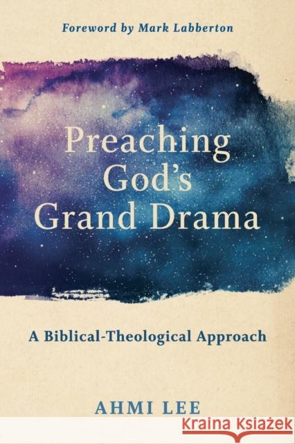 Preaching God's Grand Drama: A Biblical-Theological Approach Ahmi Lee Mark Labberton 9781540960498 Baker Academic - książka