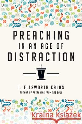 Preaching in an Age of Distraction J. Ellsworth Kalas 9780830841103 IVP Books - książka