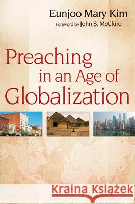 Preaching in an Age of Globalization Eunjoo Kim 9780664233693 Westminster John Knox Press - książka