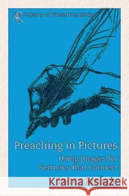 Preaching in Pictures: Using Images for Sermons That Connect Peter Jonker 9781426781926 Abingdon Press - książka