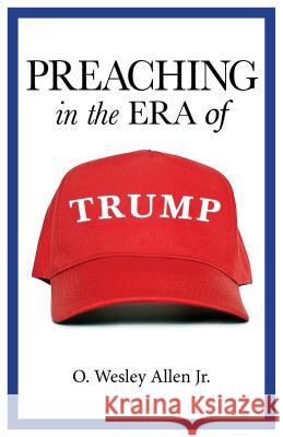 Preaching in the Era of Trump O. Wesley Allen 9780827231481 Chalice Press - książka