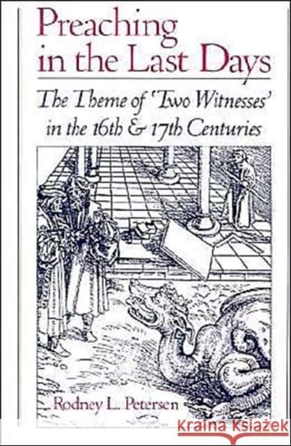 Preaching in the Last Days: The Theme of 'Two Witnesses' in the Sixteenth and Seventeenth Centuries Petersen, Rodney L. 9780195073744 Oxford University Press - książka
