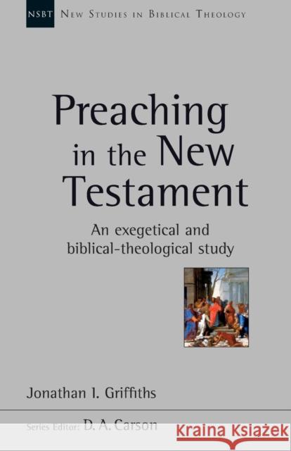 Preaching in the New Testament: An Exegetical And Biblical-Theological Study Griffiths, Jonathan 9781783594917 NEW STUDIES IN BIBLICAL THEOLO - książka