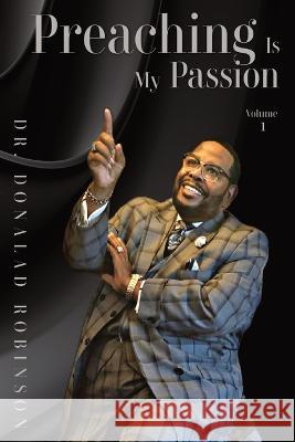 Preaching Is My Passion - Volume 1: Powerpacked Principles from This Preacher's Passion Donald Robinson 9781088220450 Urban Publishing House LLC - książka