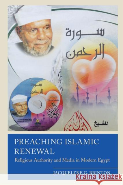 Preaching Islamic Renewal: Religious Authority and Media in Contemporary Egypt Jacquelene G. Brinton 9780520287006 University of California Press - książka