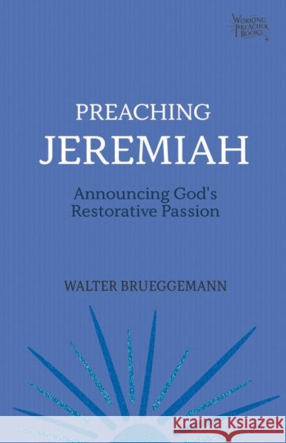 Preaching Jeremiah: Announcing God's Restorative Passion Walter Brueggemann 9781506466019 Fortress Press - książka