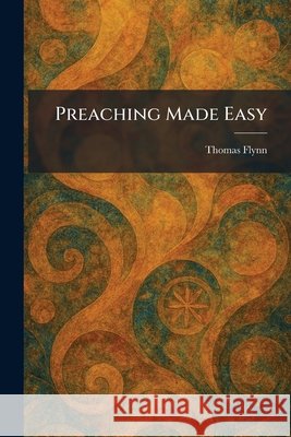 Preaching Made Easy Thomas Flynn 9781025920993 Tradd Street Press - książka