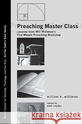 Preaching Master Class: Lessons from Will Willimon's Five-Minute Preaching Workshop William H. Willimon Noel A. Snyder 9781606089156 Cascade Books - książka