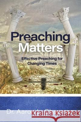 Preaching Matters: Effective Preaching for Changing Times Chapman, Aaron L. 9781728363929 Authorhouse - książka